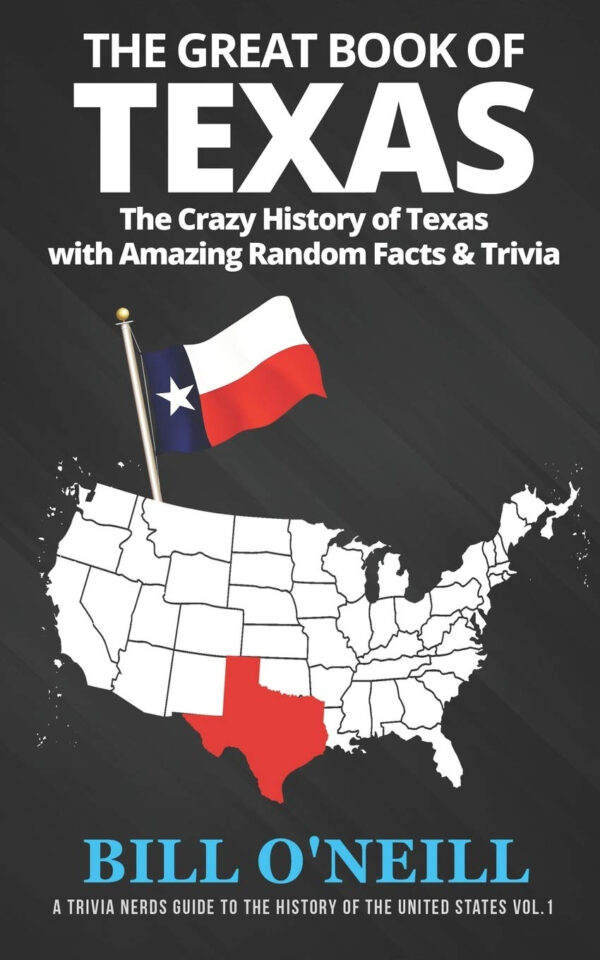 The Great Book of Texas: The Crazy History of Texas with Amazing Random Facts & Trivia (A Trivia Nerds Guide to the History of