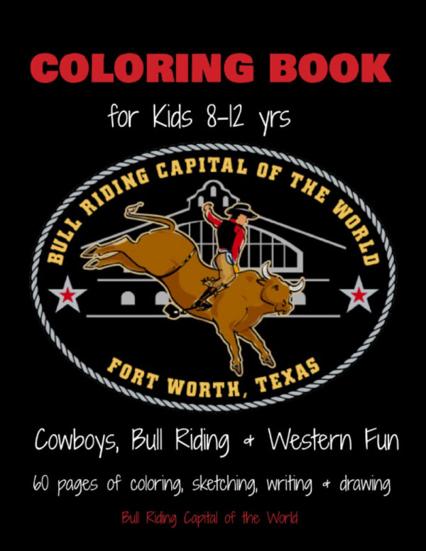 Bull Riding Capital of the World – Fort Worth Texas Coloring Book: Cowboys, Bull Riding & Western Fun for Kids 8-12 yrs – 60