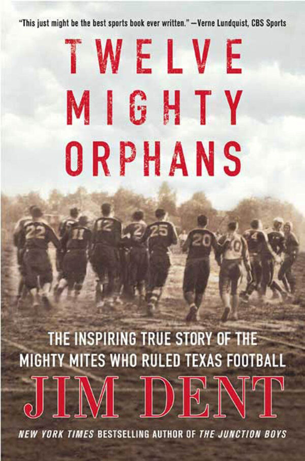 Twelve Mighty Orphans: The Inspiring True Story of the Mighty Mites Who Ruled Texas Football