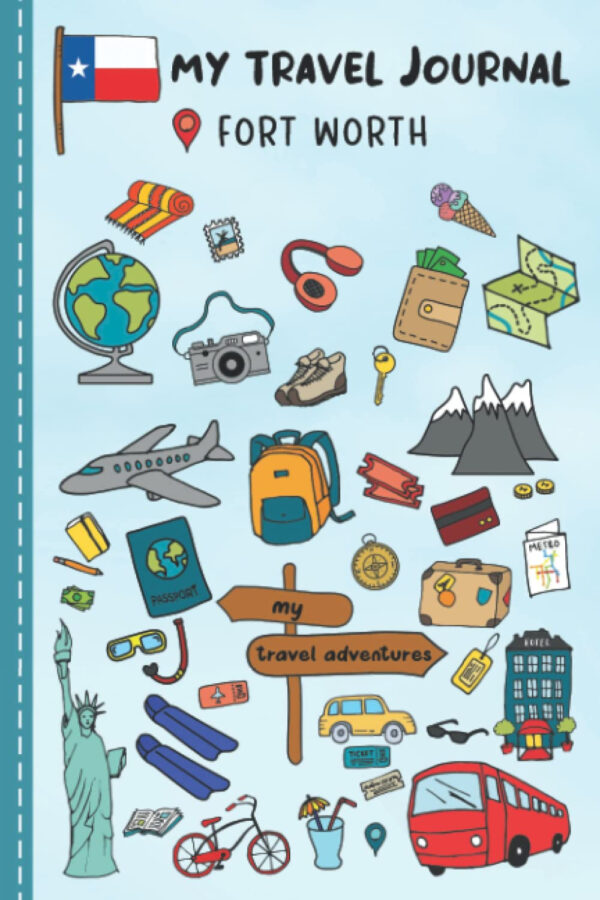 Travel Journal For Kids Fort Worth: Travel Adventure Diary For Children for the next Holiday Road Trip, Traveling Activity Log
