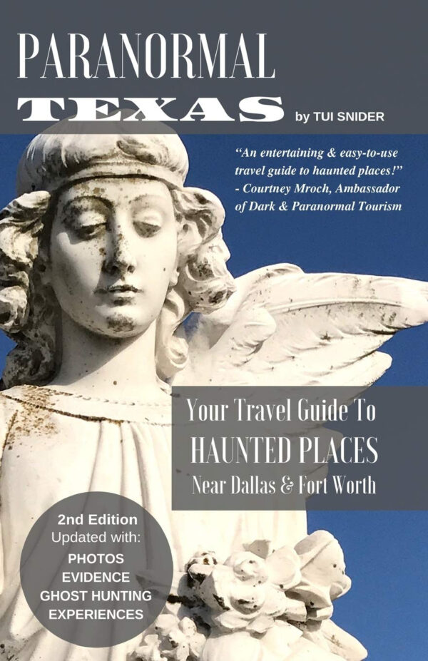 Paranormal Texas: Your Travel Guide to Haunted Places near Dallas & Fort Worth, (2nd Edition)