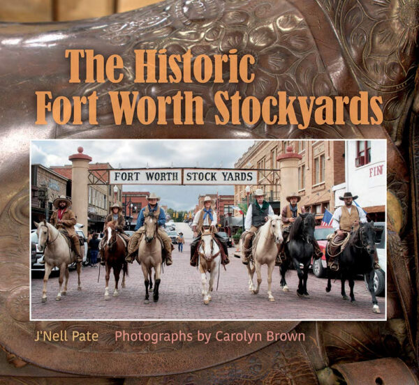 The Historic Fort Worth Stockyards (Nancy and Ted Paup Ranching Heritage Series)